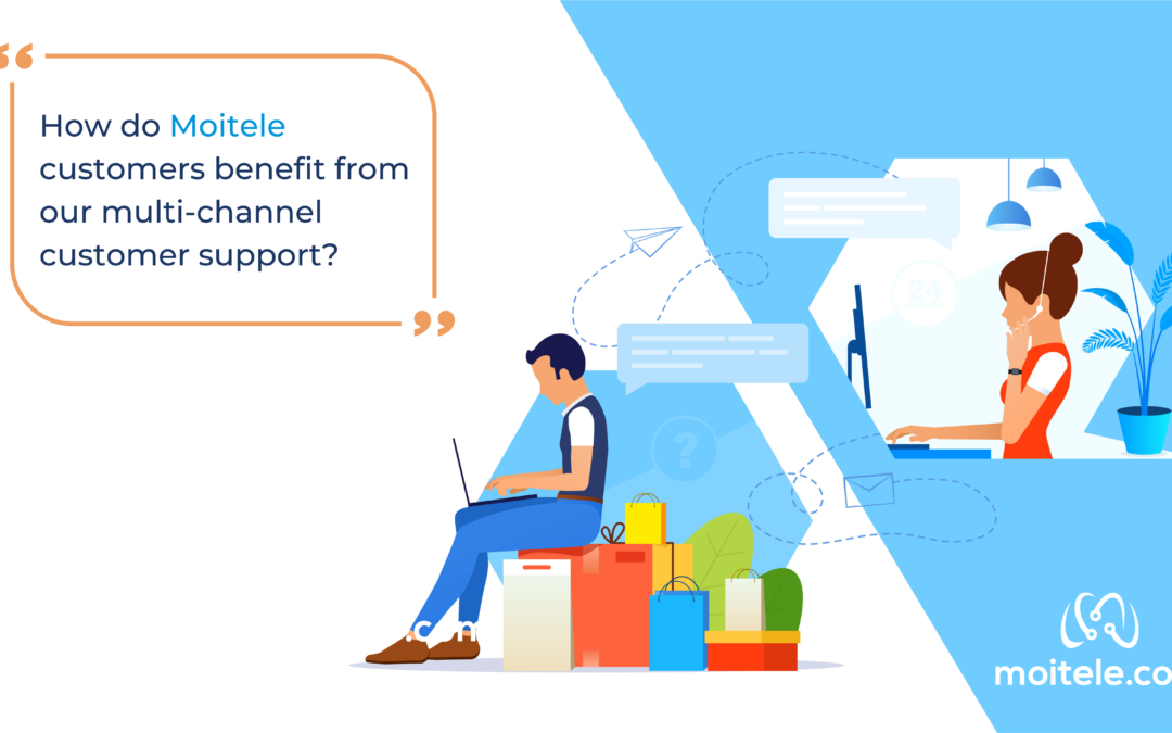 How do Moitele customers benefit from multi-channel customer support?