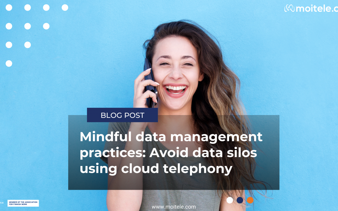 Mindful data management practices: Avoid data silos using cloud telephony