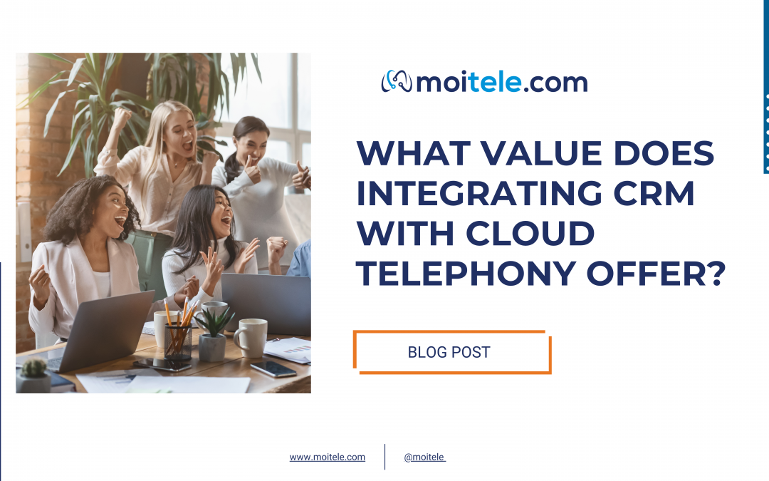 What value does integrating CRM with cloud telephony offer?