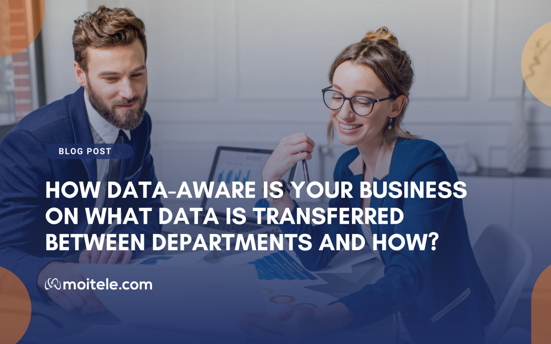 How data-aware is your business on what data is transferred between departments and how?