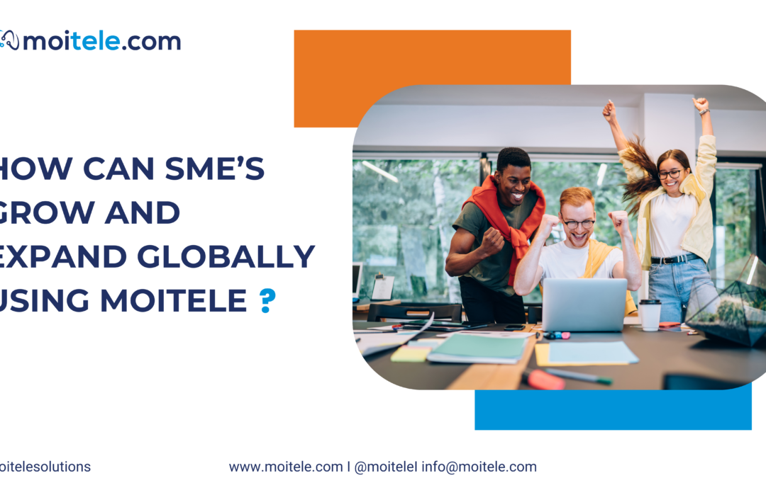 How can SME’s grow and expand globally using Moitele?