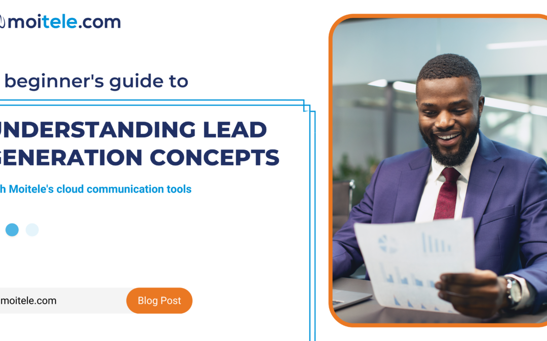 The beginner’s guide: Understanding lead generation concepts using Moitele’s cloud communication