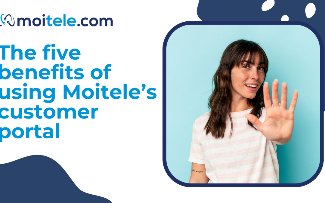 The five benefits of using Moitele’s customer portal