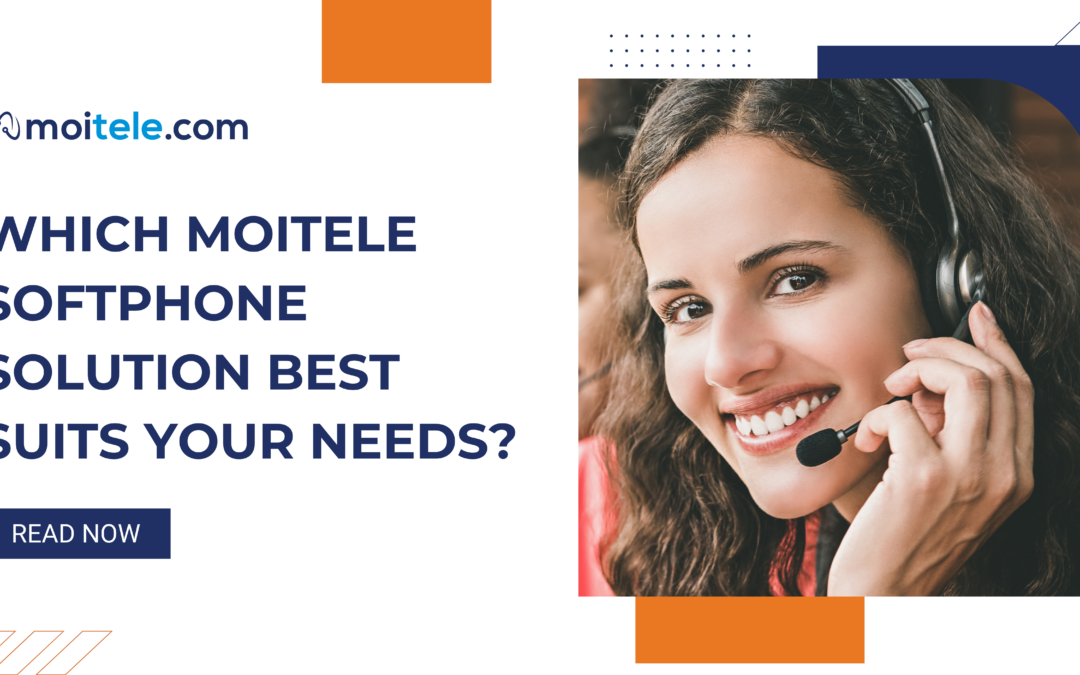 Which Moitele softphone solution best suits your needs?