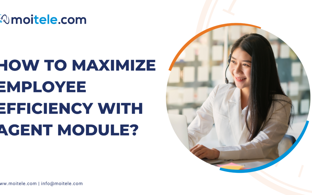 How to maximize employee efficiency with agent module?